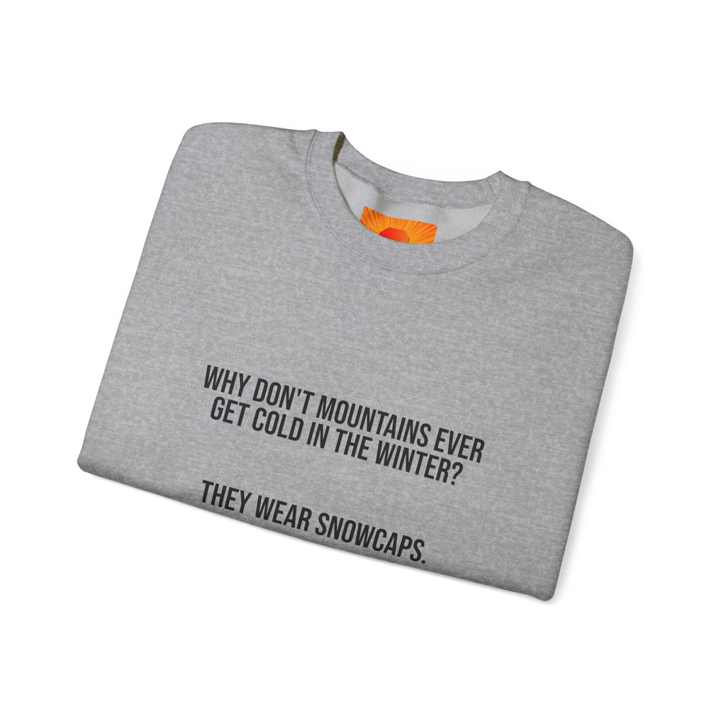 Crewneck Sweatshirt - 'Why Don't Mountains Ever Get Cold? They Wear Snowcaps.' Funny Winter Ski Pullover