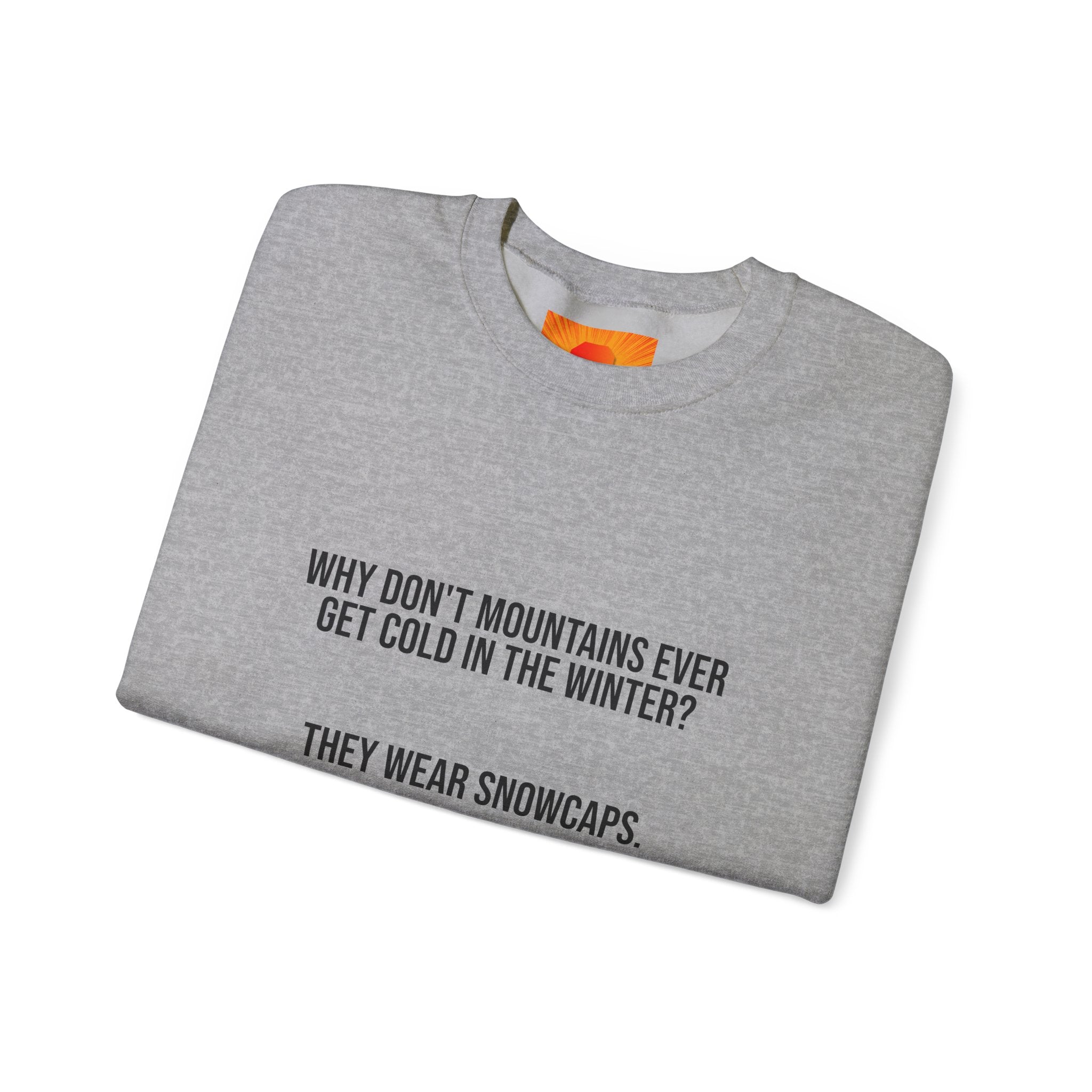 Crewneck Sweatshirt - 'Why Don't Mountains Ever Get Cold? They Wear Snowcaps.' Funny Winter Ski Pullover