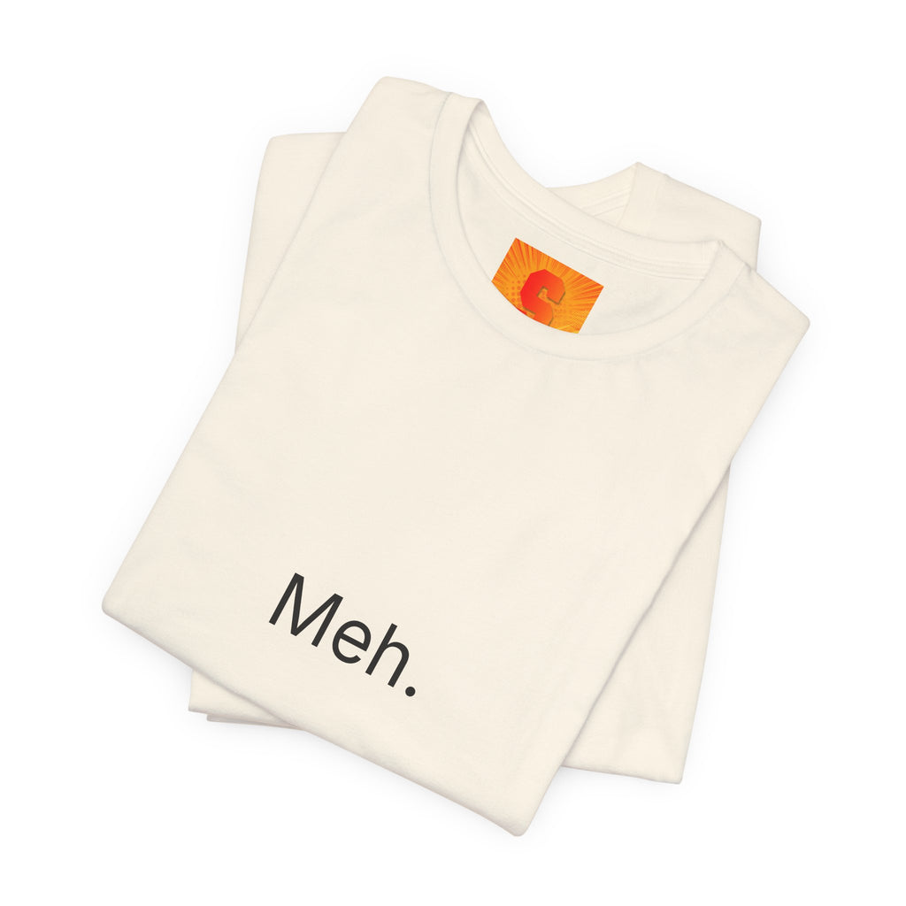 Meh. T-Shirt — Minimalist Funny Graphic Tee