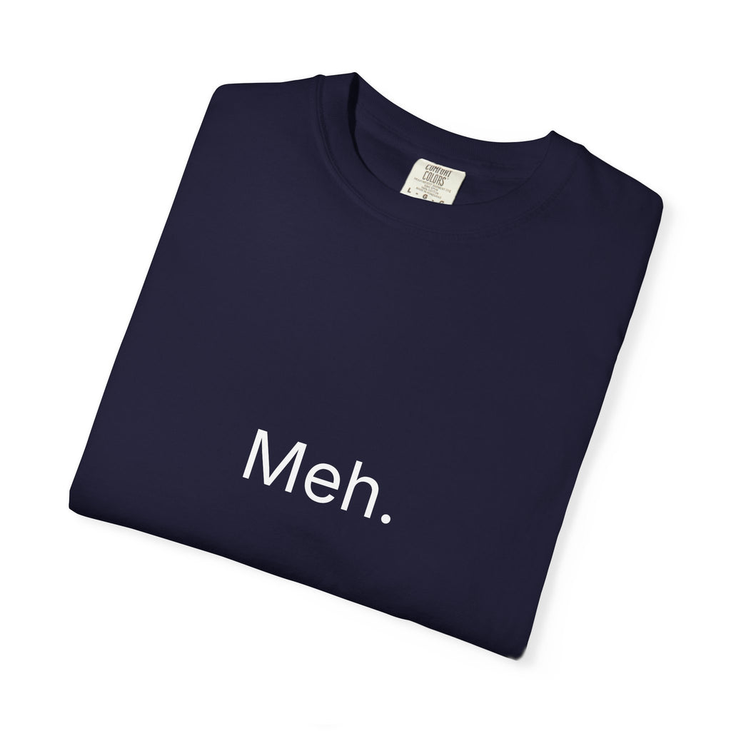 Meh. Minimalist Graphic Tee — Casual Funny Statement T-Shirt