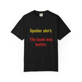 T-Shirt — "Spoiler alert: The book was better." Literary Reader Tee