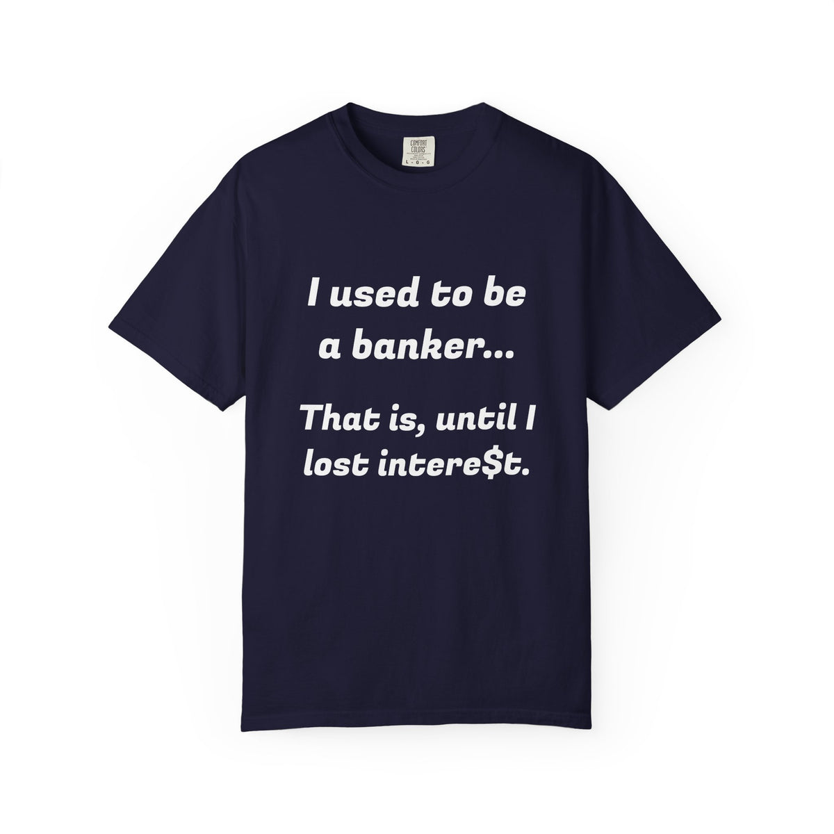 T-Shirt — "I used to be a banker... That is, until I lost interet." Funny Finance Humor Tee