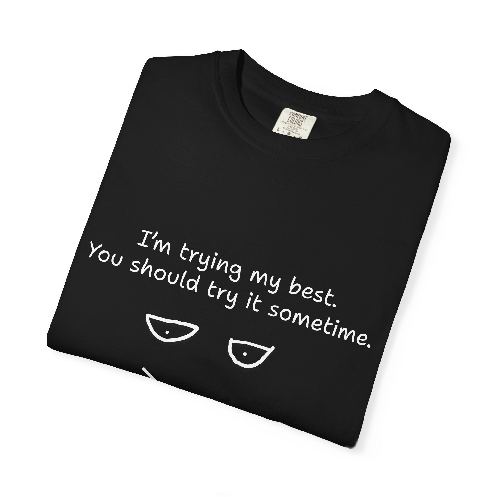 T-Shirt — “I’m Trying My Best. You Should Try It Sometime.” Minimalist Face Tee