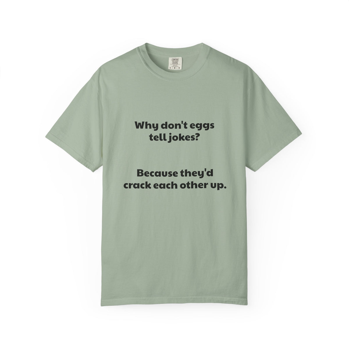 Egg Joke T-Shirt — "Why don't eggs tell jokes? Because they'd crack each other up."