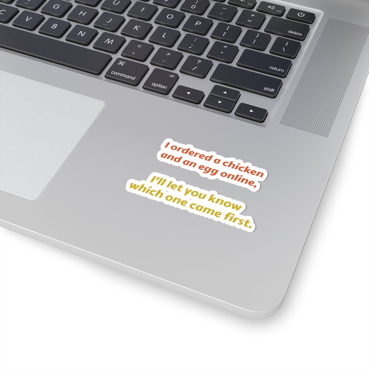 Funny Quote Sticker — “I ordered a chicken and an egg online, I’ll let you know which one came first.”