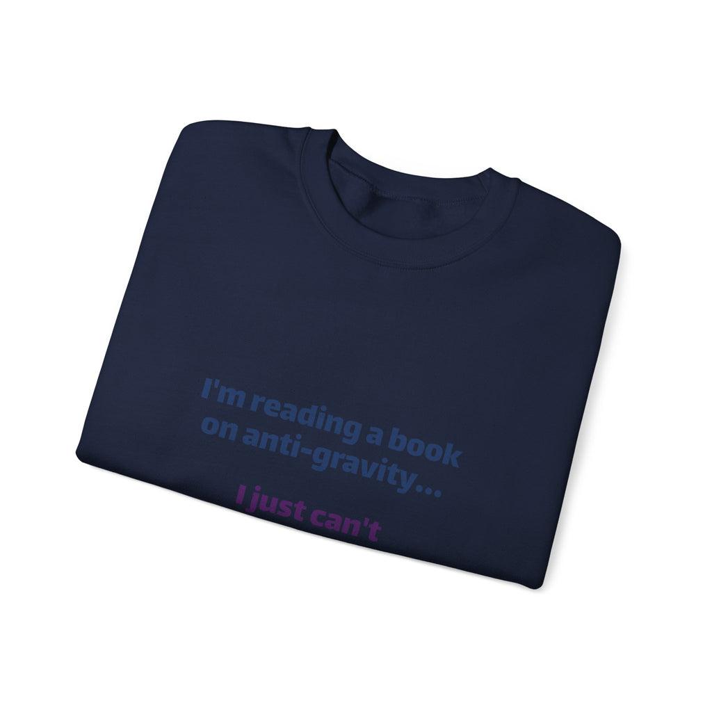 Crewneck Sweatshirt – Funny Book Nerd Quote: "I'm reading a book on anti-gravity... I just can't put it down."