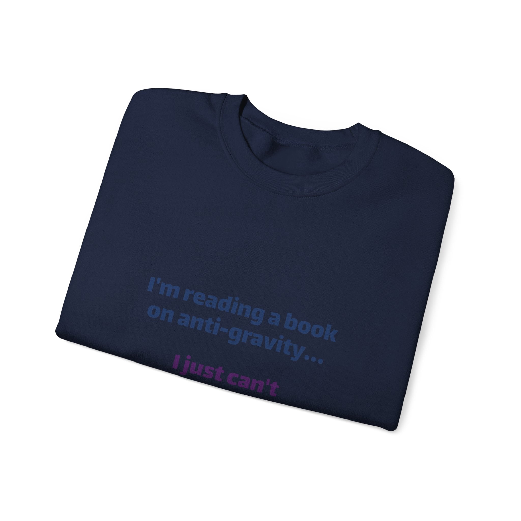 Crewneck Sweatshirt – Funny Book Nerd Quote: "I'm reading a book on anti-gravity... I just can't put it down."
