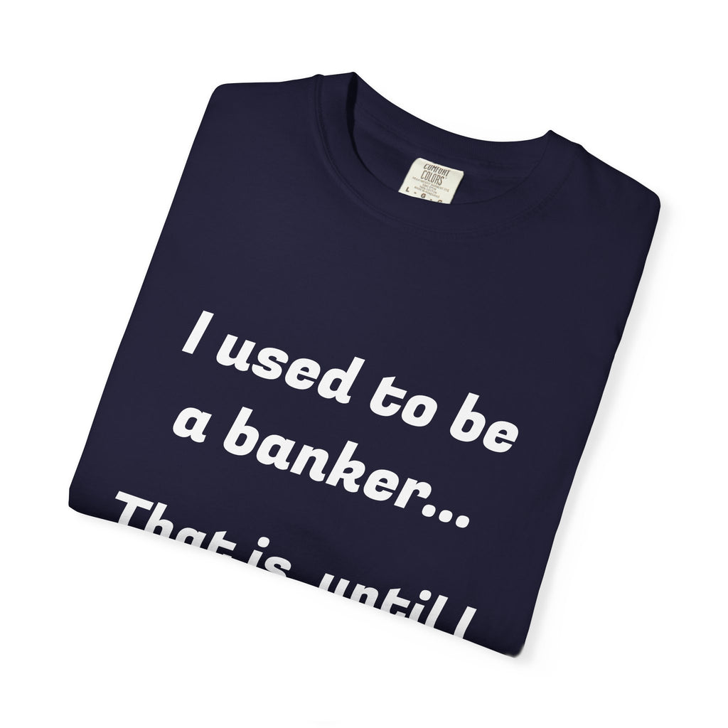 T-Shirt — "I used to be a banker... That is, until I lost interet." Funny Finance Humor Tee