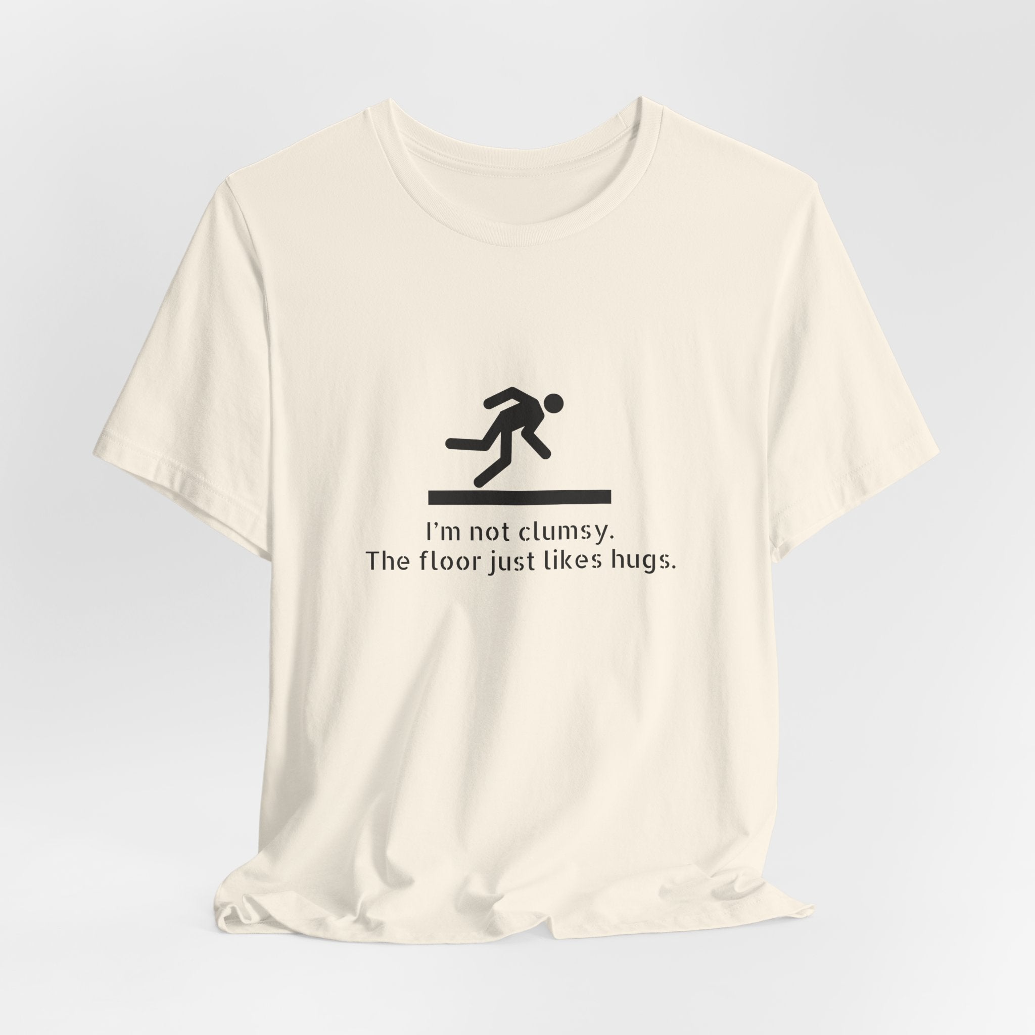Funny "I'm Not Clumsy, The Floor Just Likes Hugs" Tee