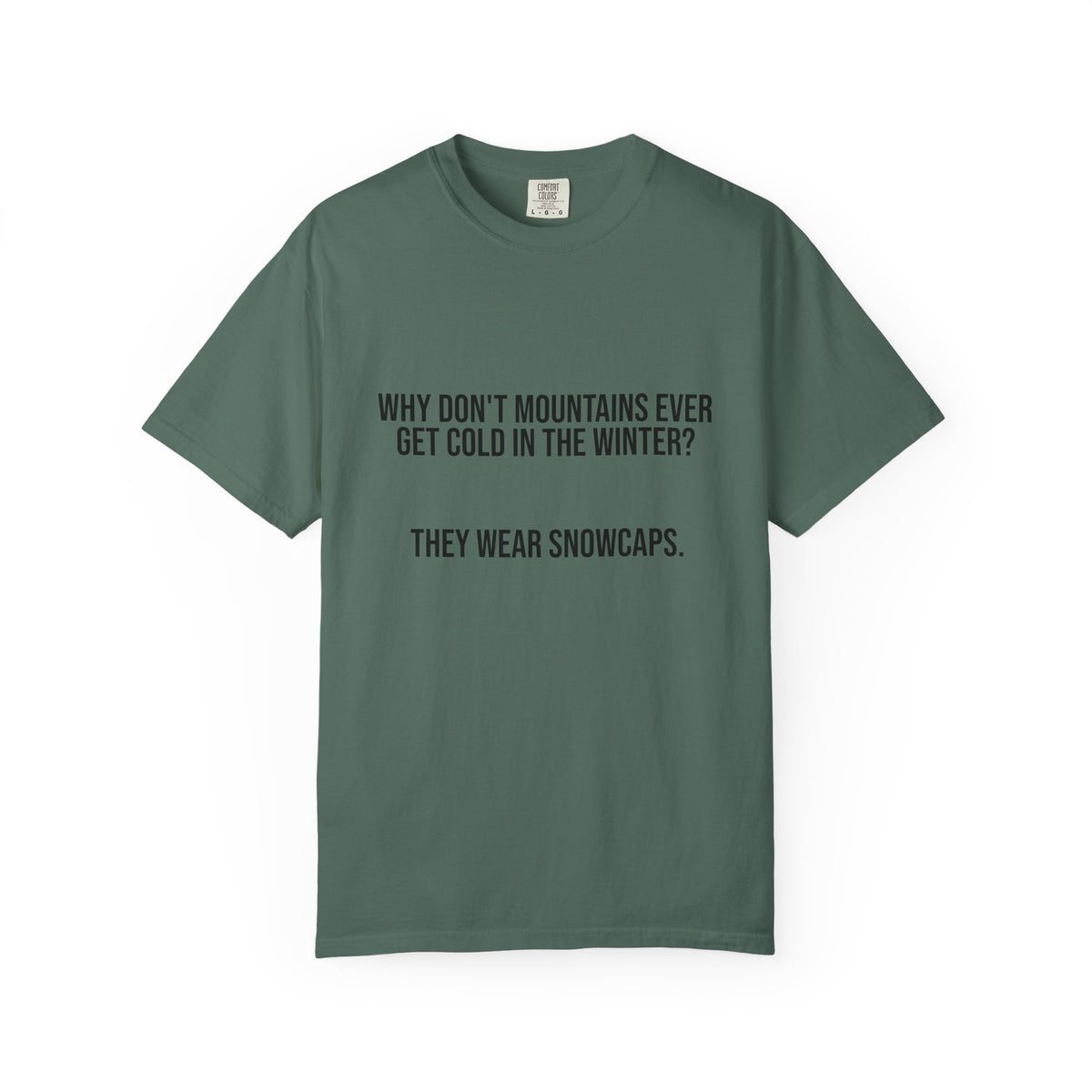 T-Shirt — "Why Don't Mountains Ever Get Cold in the Winter? They Wear Snowcaps." Funny Winter Mountain Tee