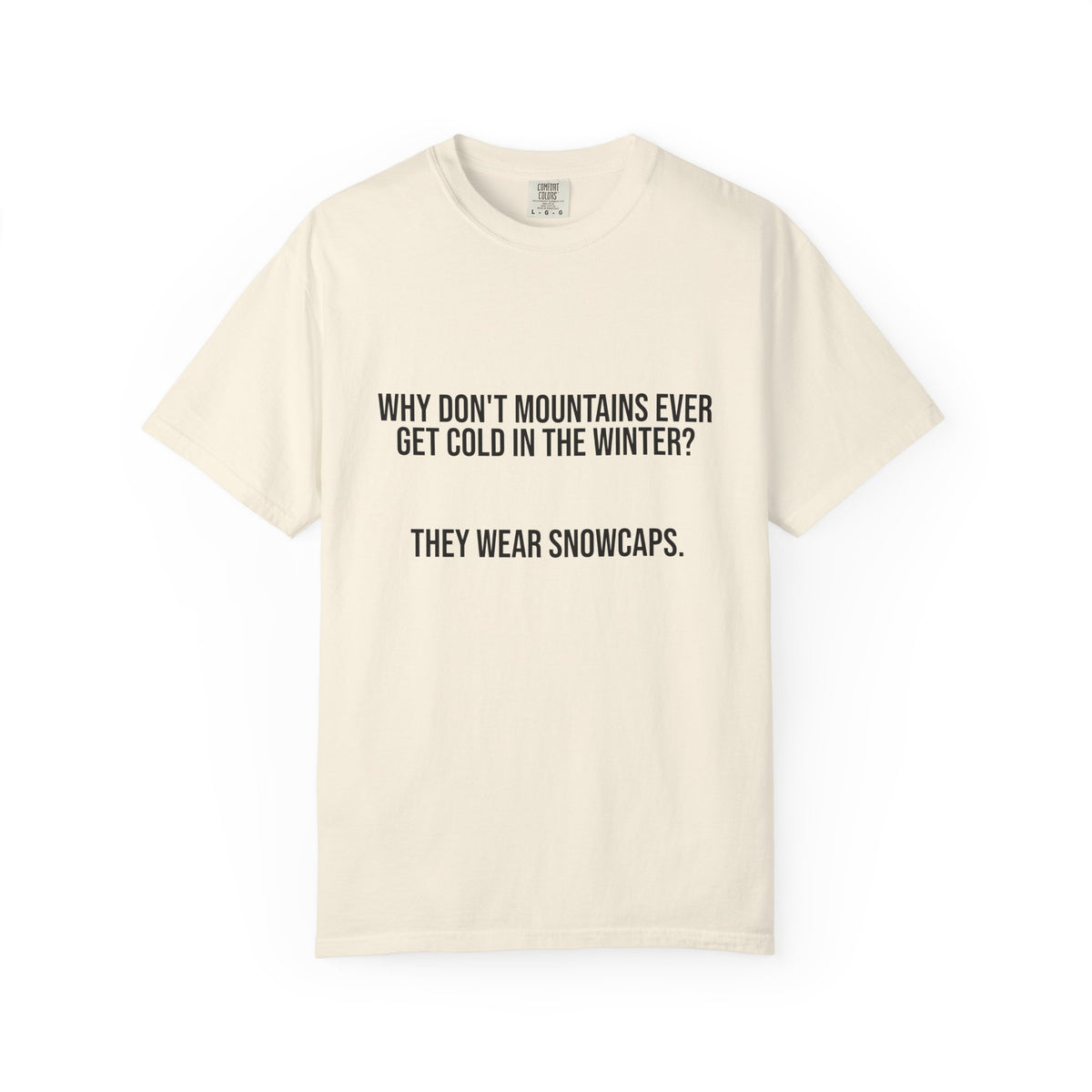 T-Shirt — "Why Don't Mountains Ever Get Cold in the Winter? They Wear Snowcaps." Funny Winter Mountain Tee