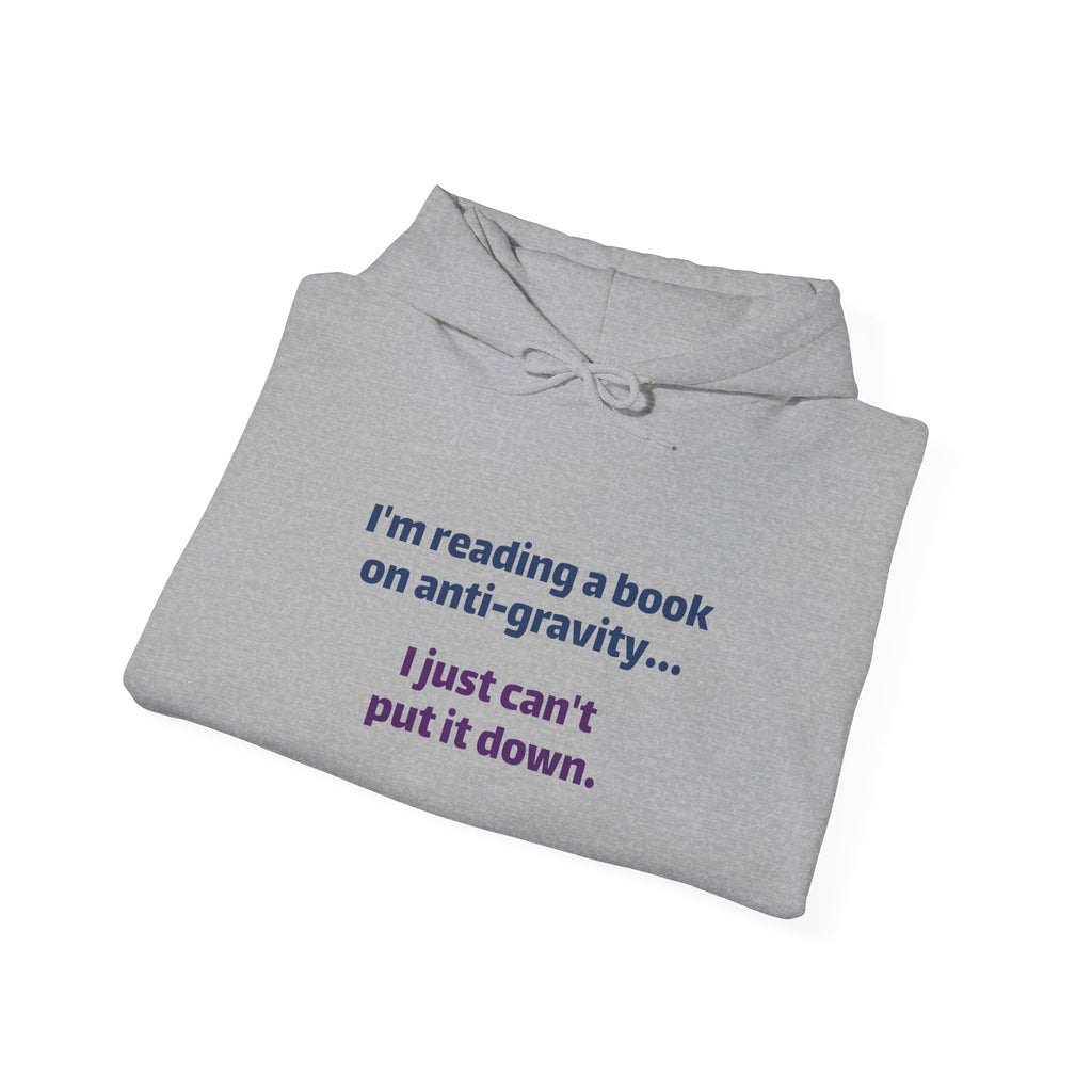 Book Lover Hoodie - "I'm reading a book on anti-gravity... I just can't put it down."