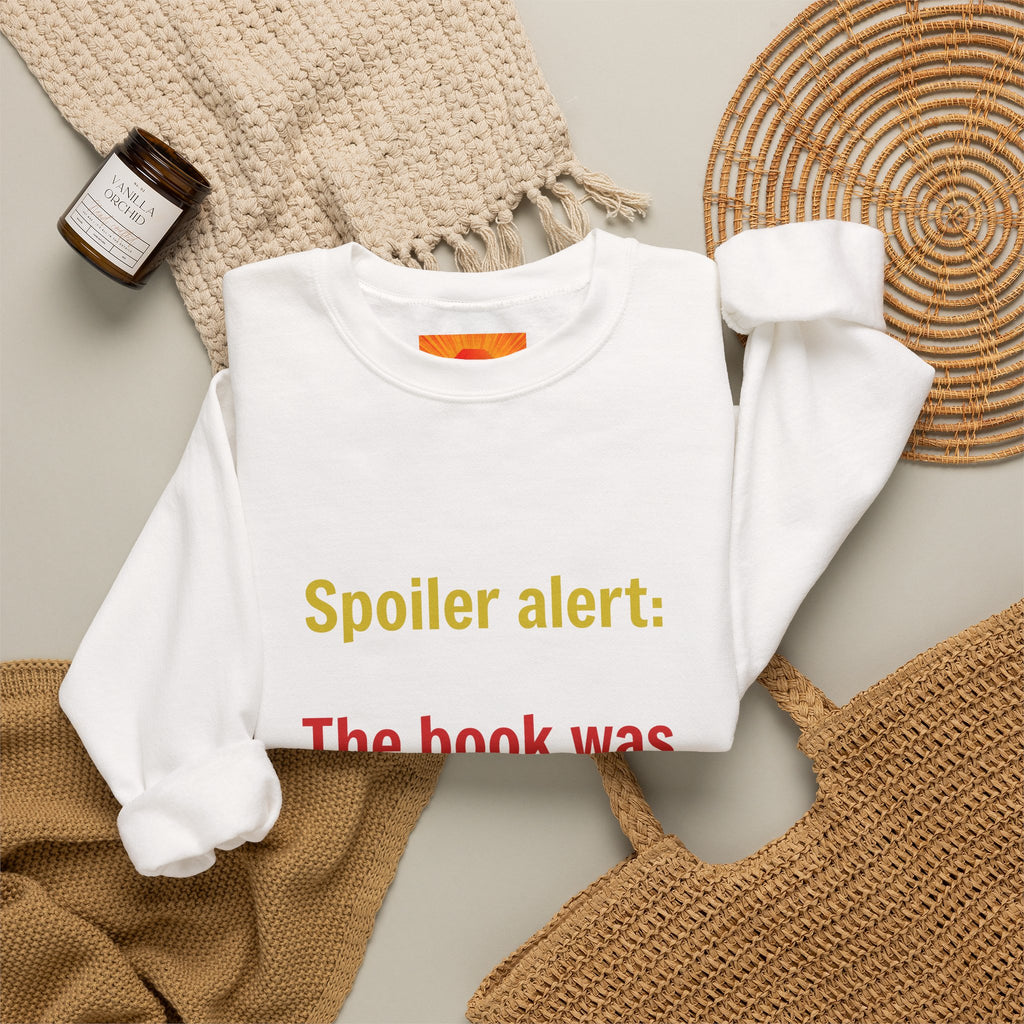 Crewneck Sweatshirt — "Spoiler alert: The book was better." Literary Reader Gift