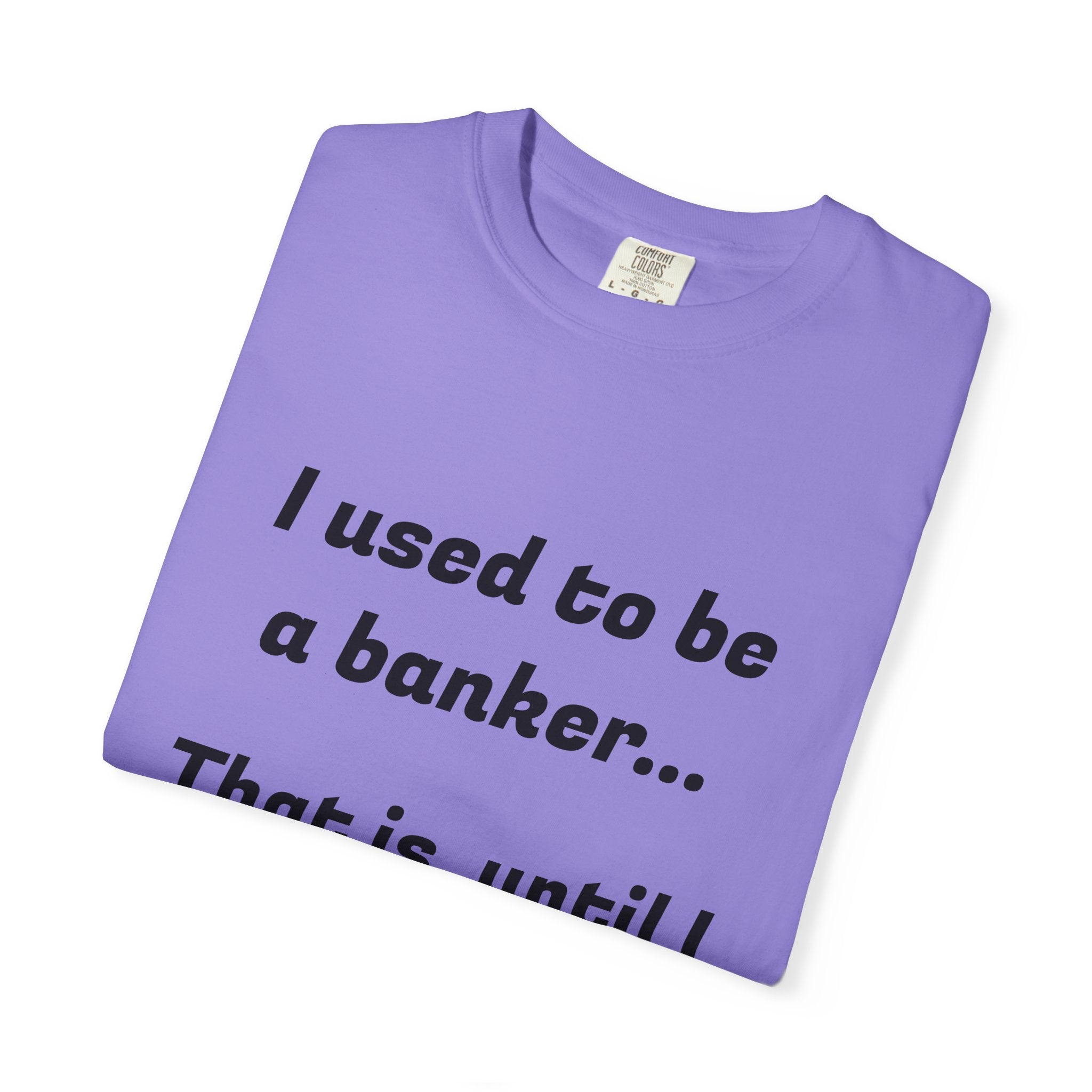 T-Shirt — "I used to be a banker... That is, until I lost interet." Funny Finance Humor Tee
