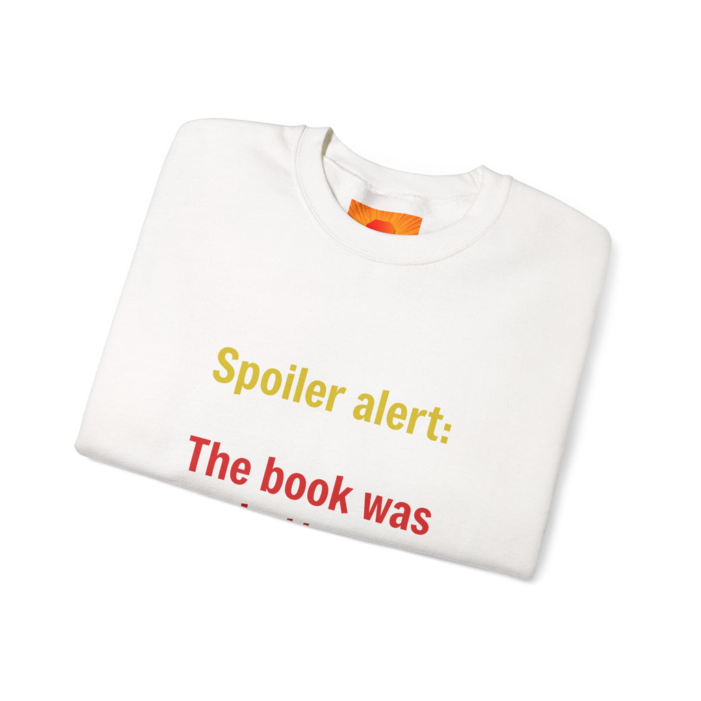 Crewneck Sweatshirt — "Spoiler alert: The book was better." Literary Reader Gift