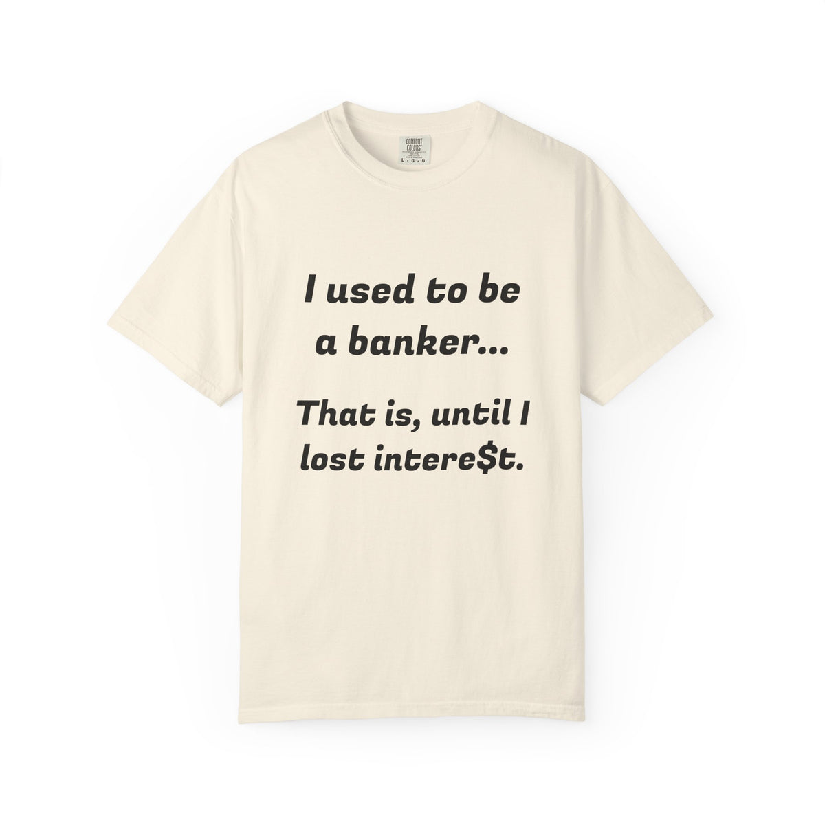 T-Shirt — "I used to be a banker... That is, until I lost interet." Funny Finance Humor Tee