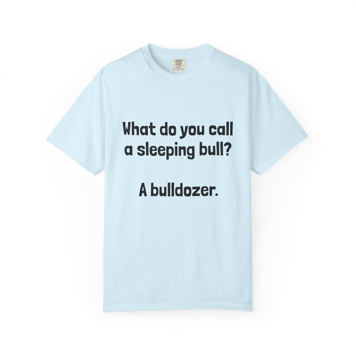 Bulldozer Joke T-Shirt — "What do you call a sleeping bull? A bulldozer."