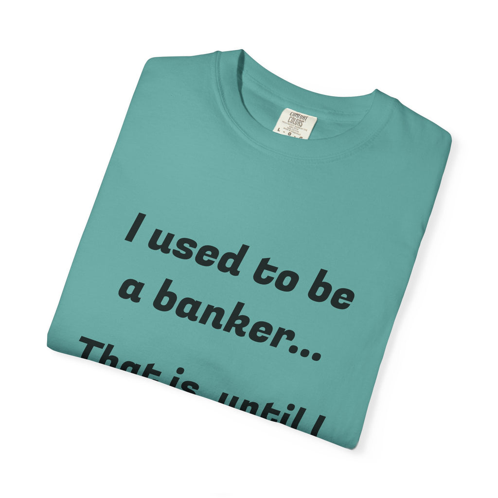 T-Shirt — "I used to be a banker... That is, until I lost interet." Funny Finance Humor Tee