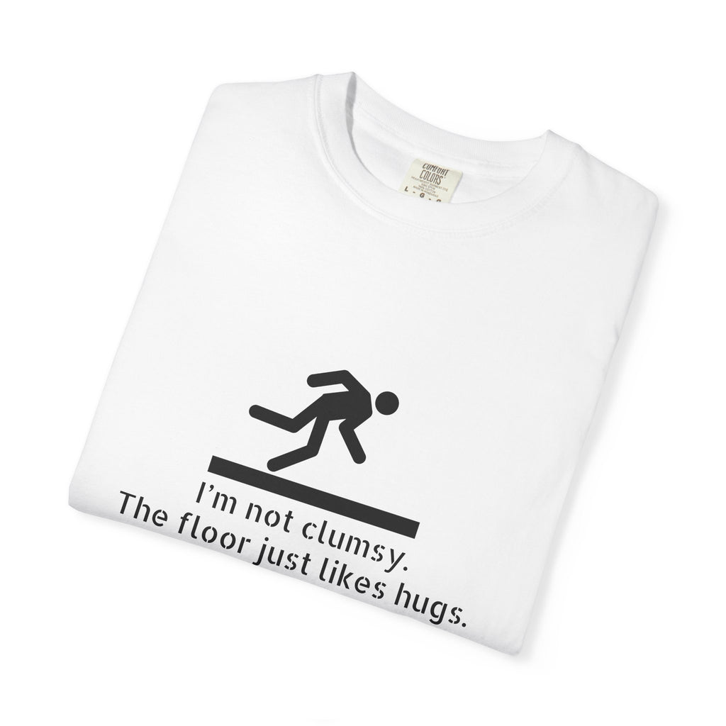 Funny "I'm Not Clumsy, The Floor Just Likes Hugs" T-Shirt
