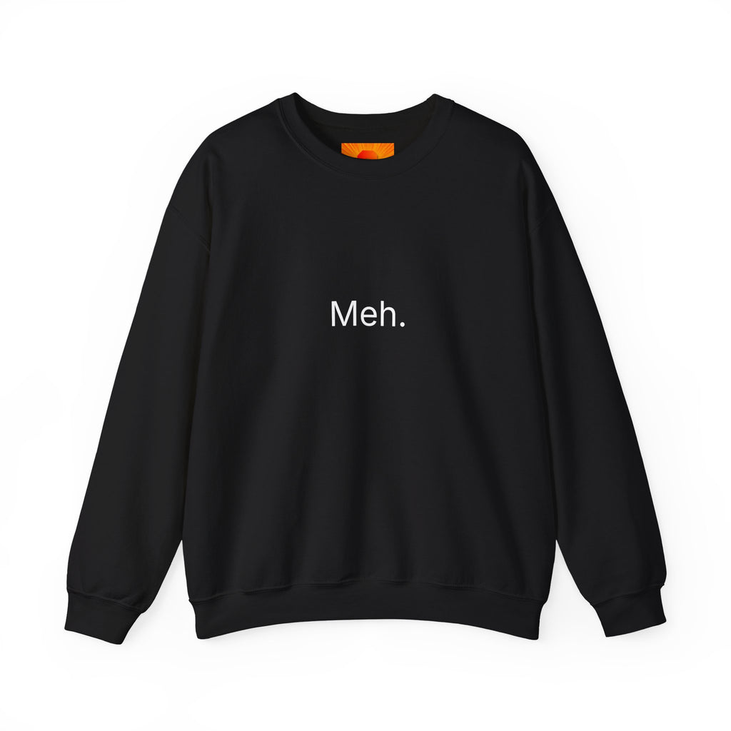 Meh. Crewneck Sweatshirt — Minimalist Casual Graphic Sweatshirt