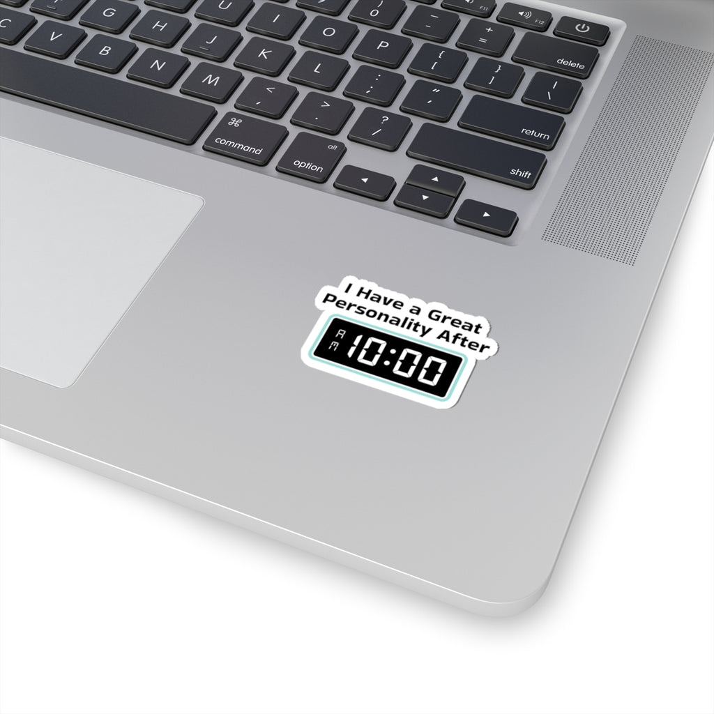 Sticker — "I Have a Great Personality After 10:00" Funny Morning Alarm Laptop Decal