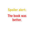 Kiss-Cut Sticker — "Spoiler alert: The book was better." (Reader Gift)
