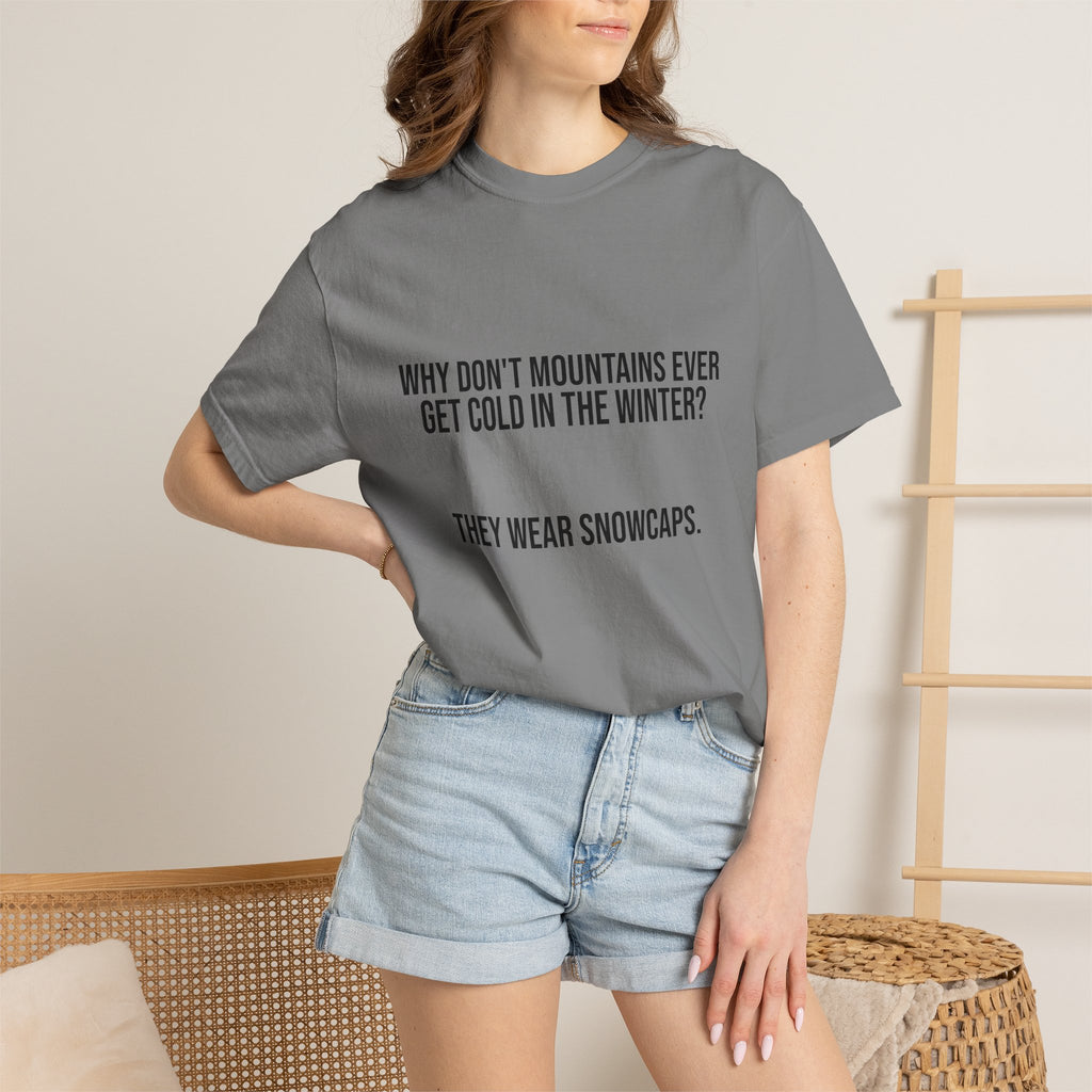 T-Shirt — "Why Don't Mountains Ever Get Cold in the Winter? They Wear Snowcaps." Funny Winter Mountain Tee