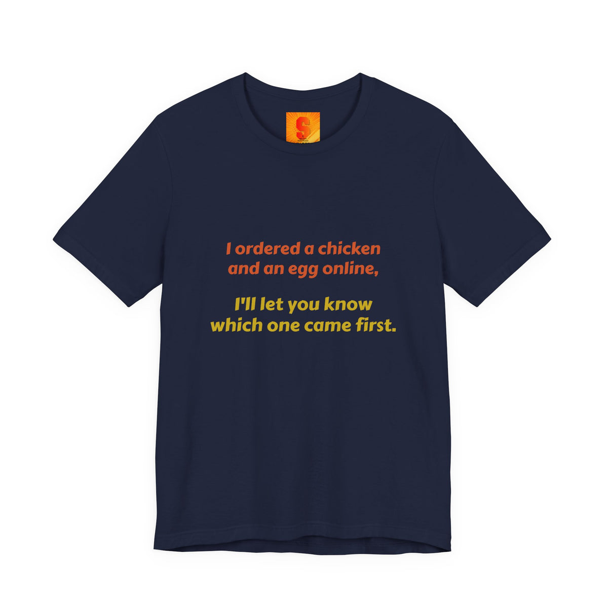Funny Quote Tee — “I ordered a chicken and an egg online, I’ll let you know which one came first.”