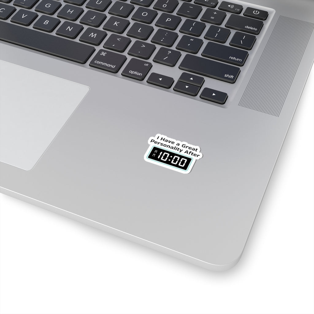 Sticker — "I Have a Great Personality After 10:00" Funny Morning Alarm Laptop Decal