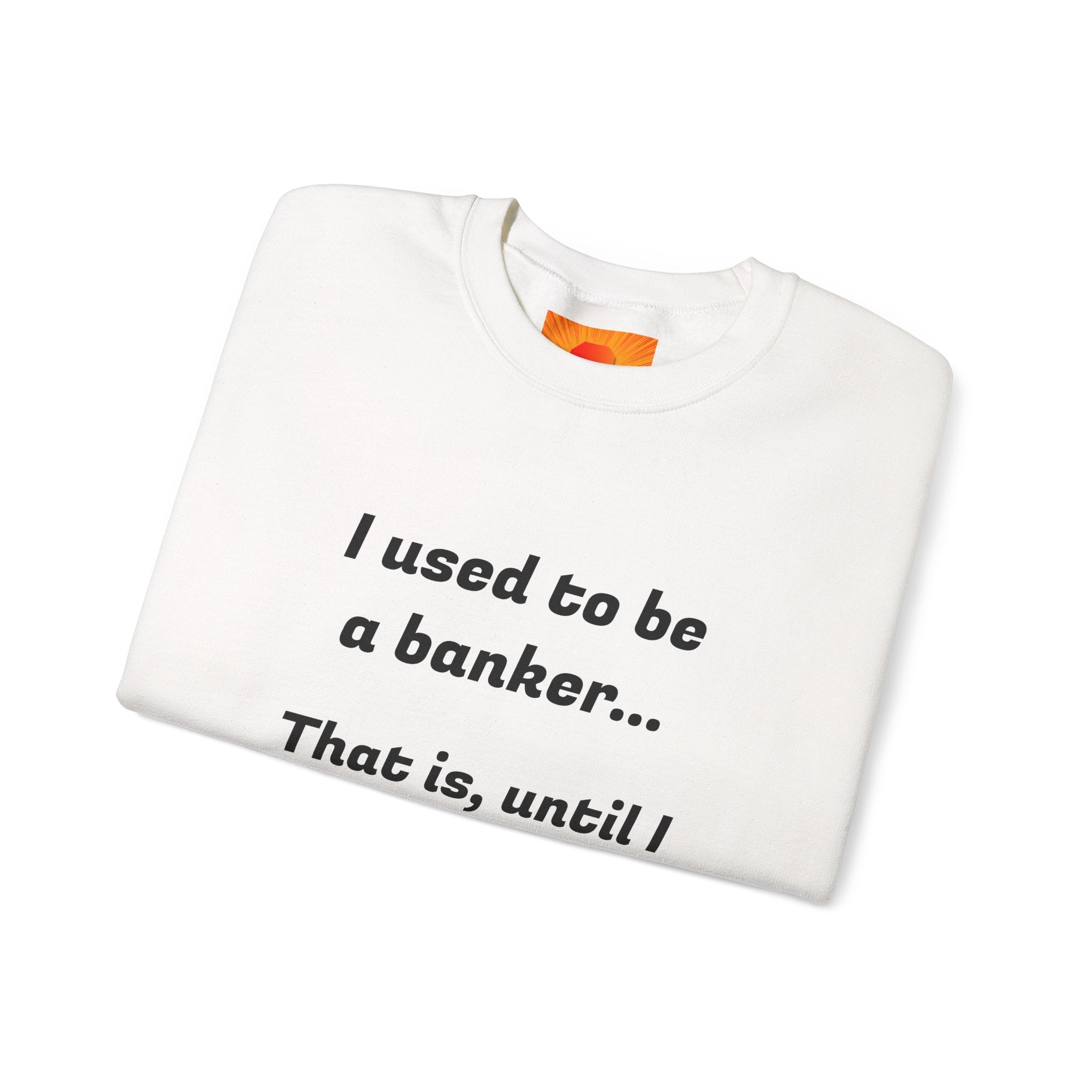 Banker Joke Sweatshirt — "I used to be a banker... That is, until I lost interet."