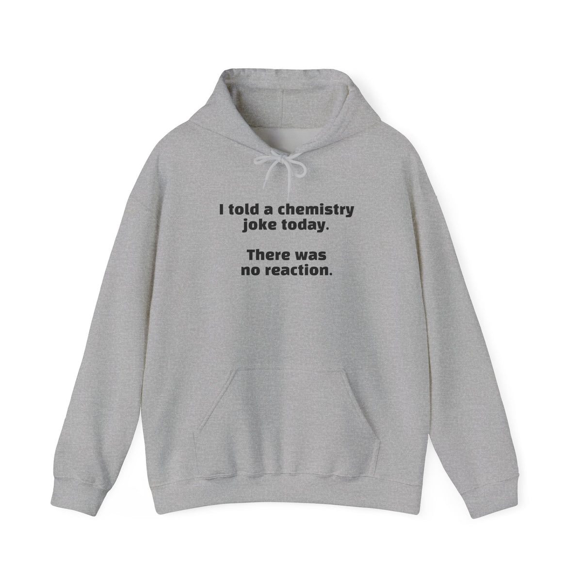 Chemistry Joke Hoodie – "I told a chemistry joke today. There was no reaction." Funny Science Sweatshirt