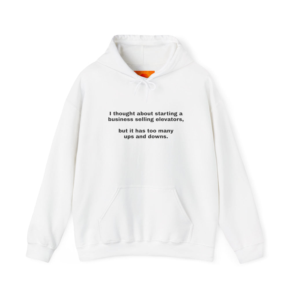 Hoodie — Minimal Funny Quote: “I thought about starting a business selling elevators, but it has too many ups and downs.”