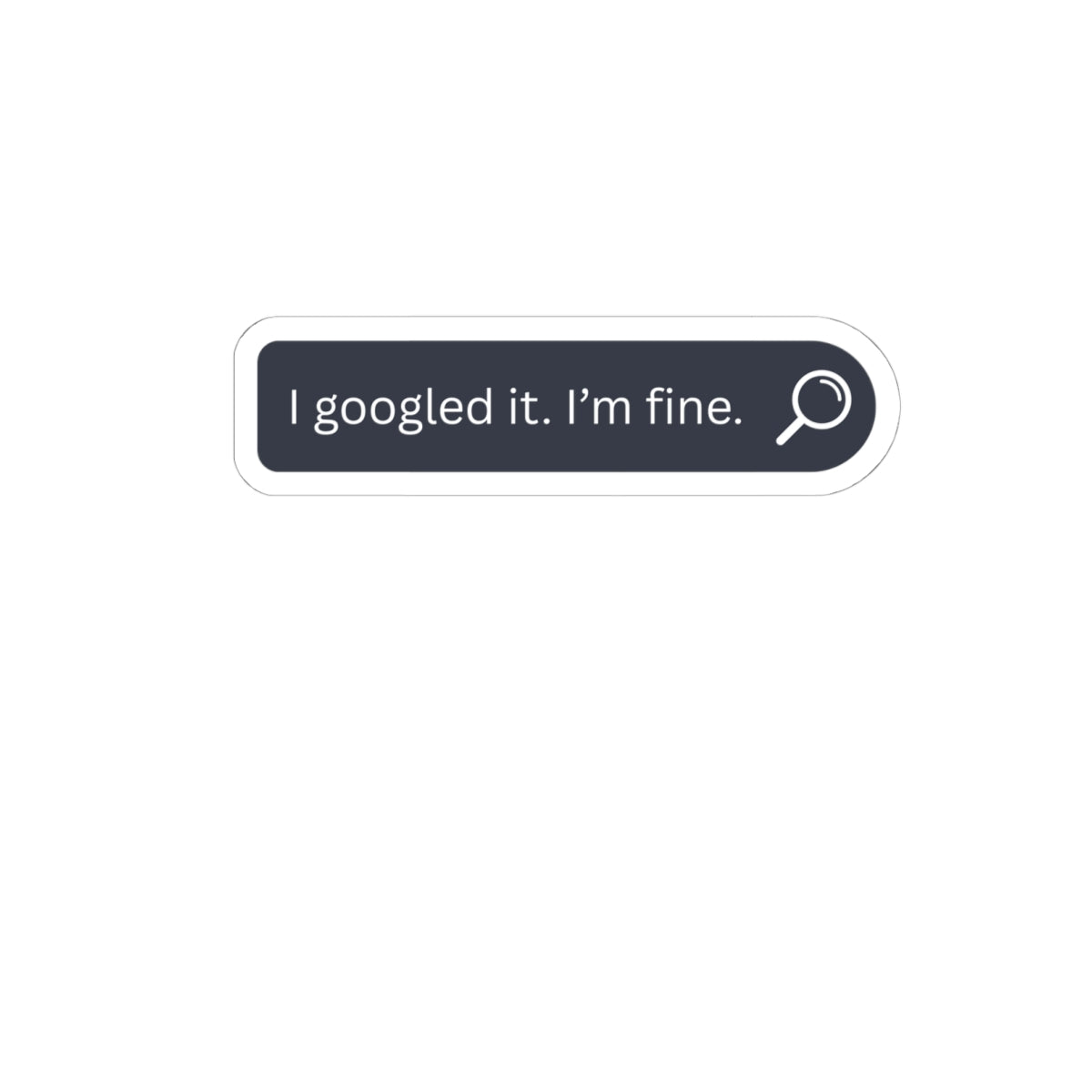 I Googled It, I’m Fine Sticker — Funny Search Bar Kiss-Cut Laptop Decal