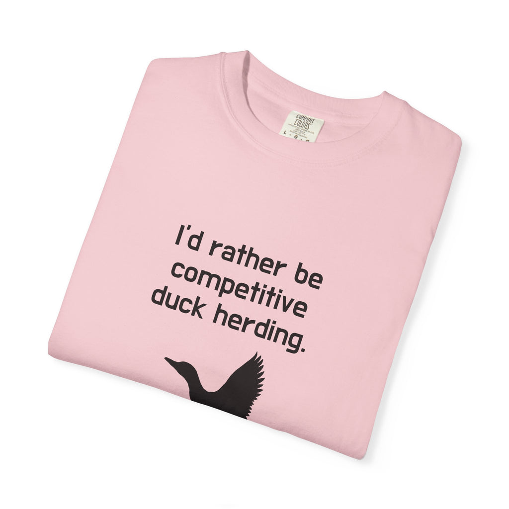 Duck Herding T-Shirt — "I'd Rather Be Competitive Duck Herding" Funny Tee