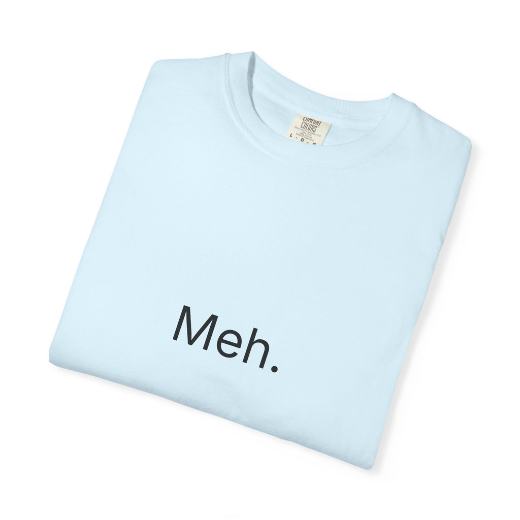 Meh. Minimalist Graphic Tee — Casual Funny Statement T-Shirt