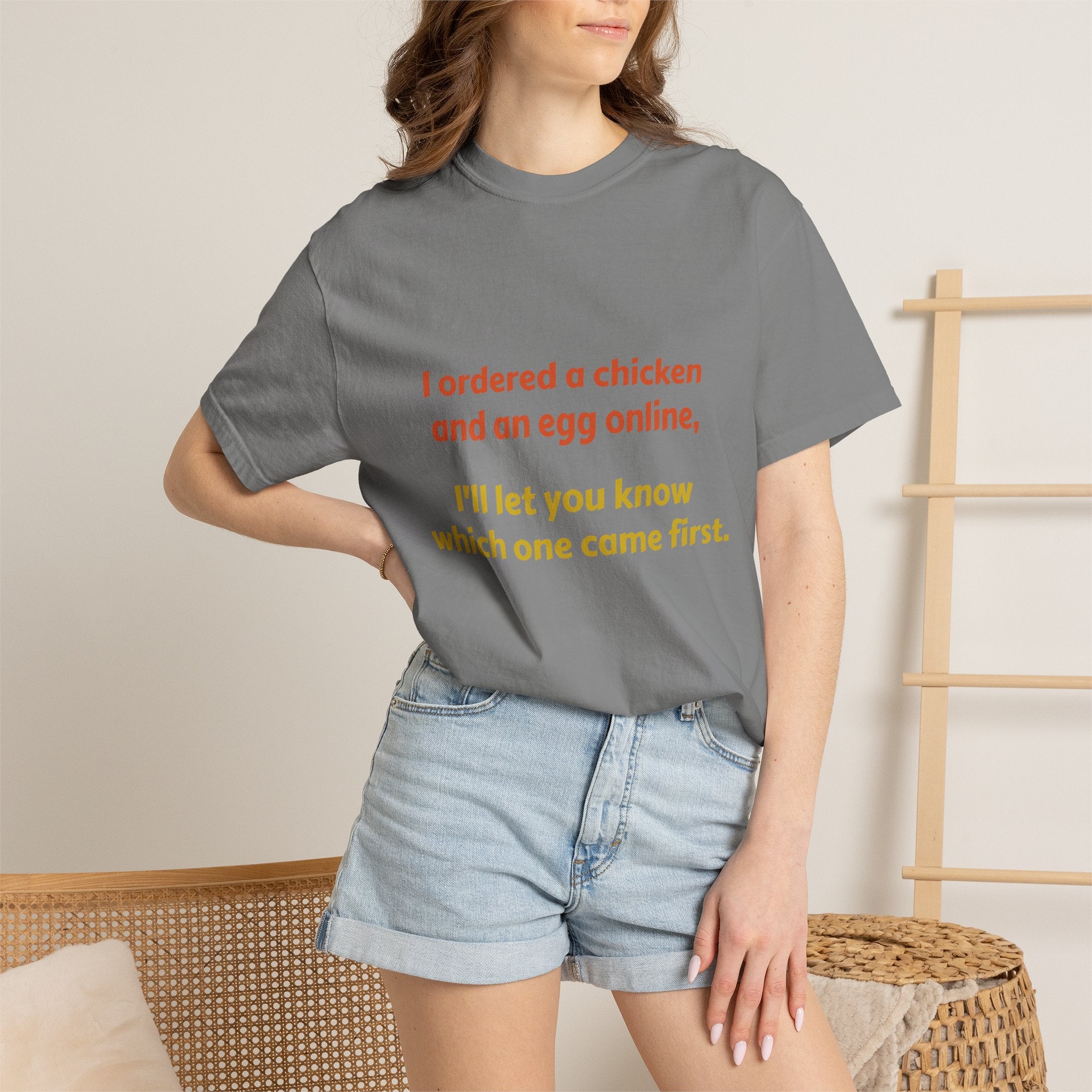 Graphic T-Shirt — 'I ordered a chicken and an egg online, I'll let you know which one came first.'