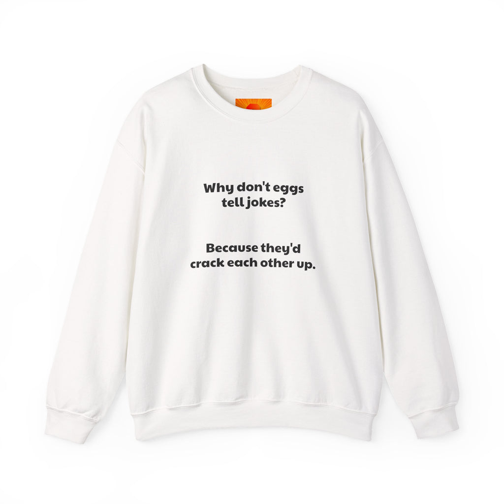 Crewneck Sweatshirt — "Why don't eggs tell jokes? Because they'd crack each other up." Funny Pun Graphic