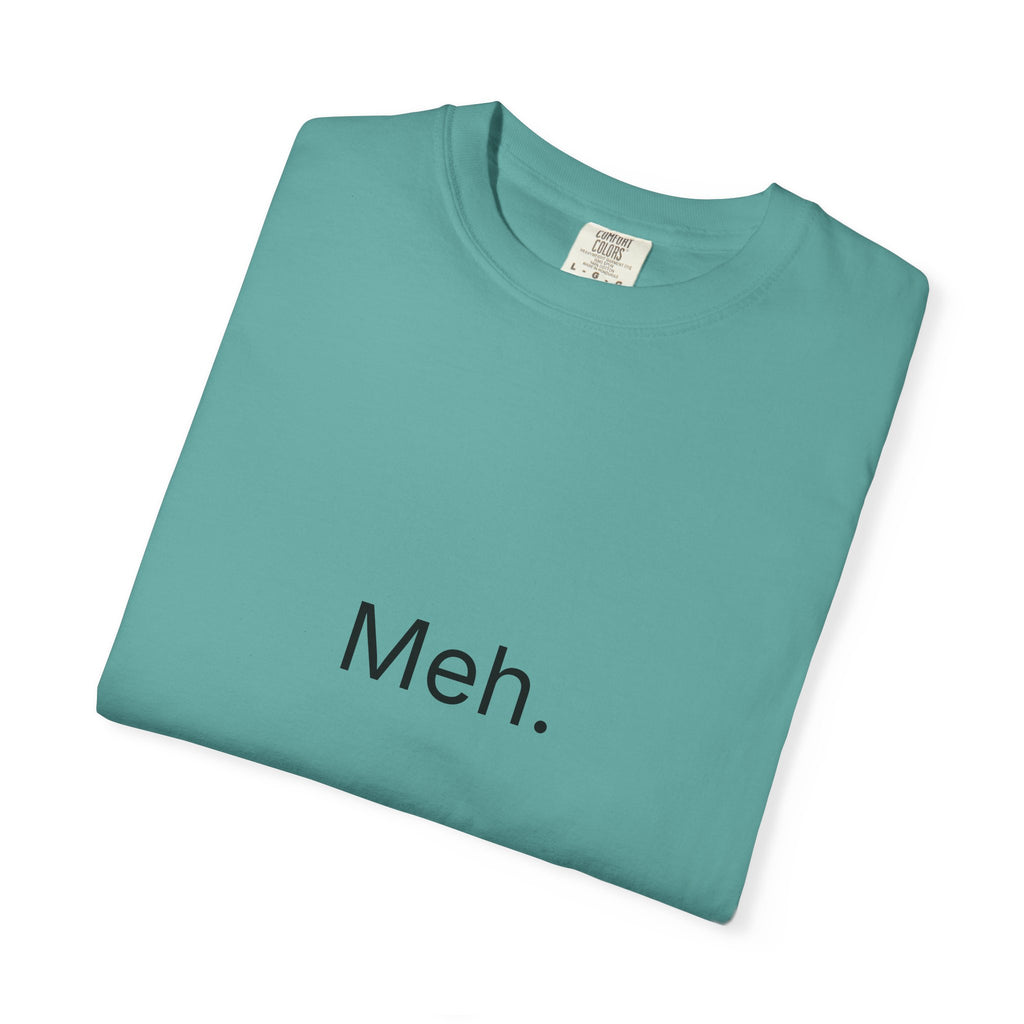 Meh. Minimalist Graphic Tee — Casual Funny Statement T-Shirt