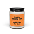 Scented Soy Candle – “Why did the bicycle fall over? Because it was two tired.” Joke Candle (9 oz)