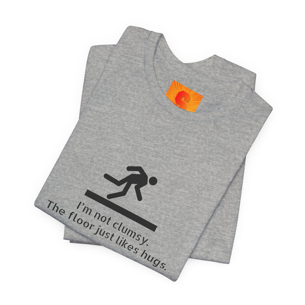 Funny "I'm Not Clumsy, The Floor Just Likes Hugs" Tee