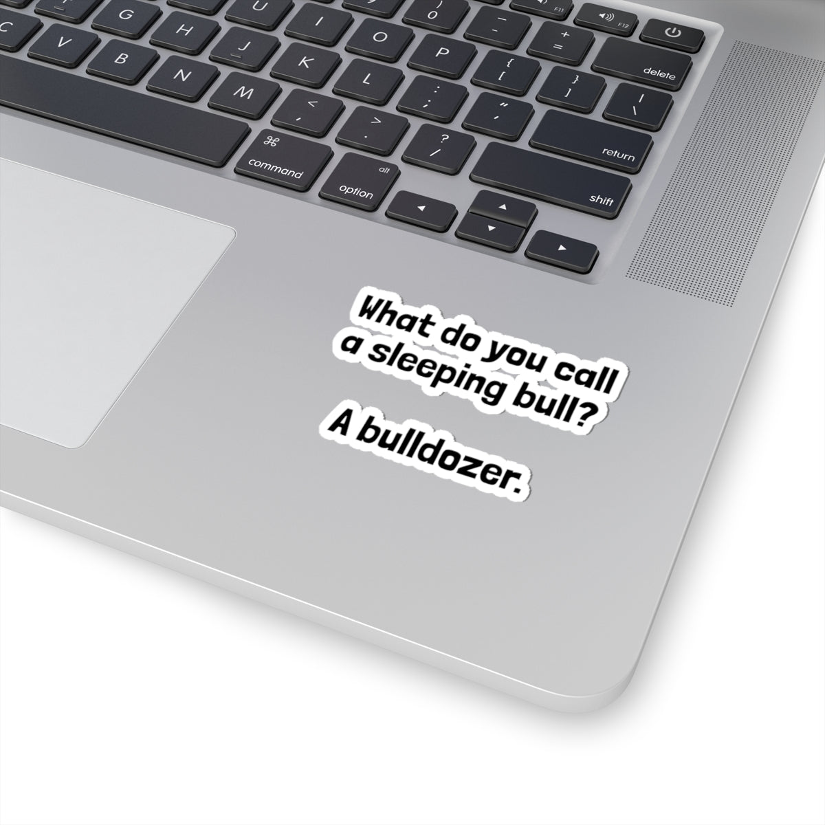 Kiss-Cut Sticker — "What do you call a sleeping bull? A bulldozer." Funny Pun Laptop Decal