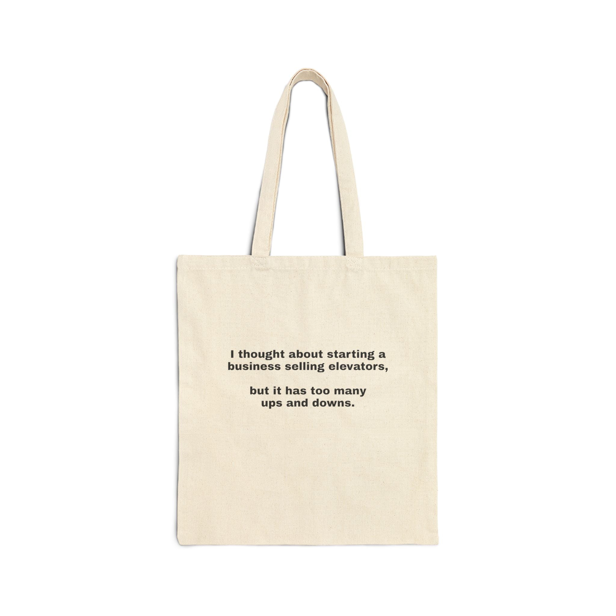 Tote Bag — Funny Quote ‘I thought about starting a business selling elevators, but it has too many ups and downs.’