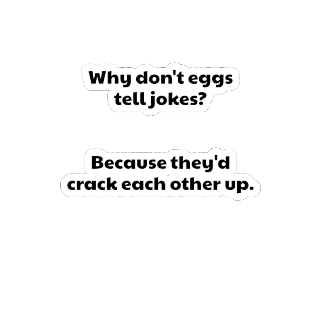 Funny Egg Joke Kiss-Cut Sticker — "Why don't eggs tell jokes? Because they'd crack each other up."