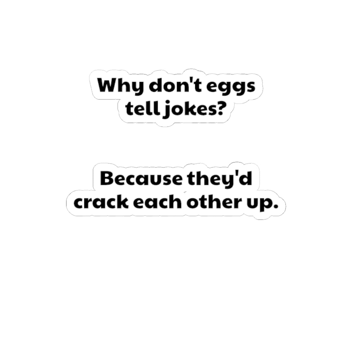 Funny Egg Joke Kiss-Cut Sticker — "Why don't eggs tell jokes? Because they'd crack each other up."