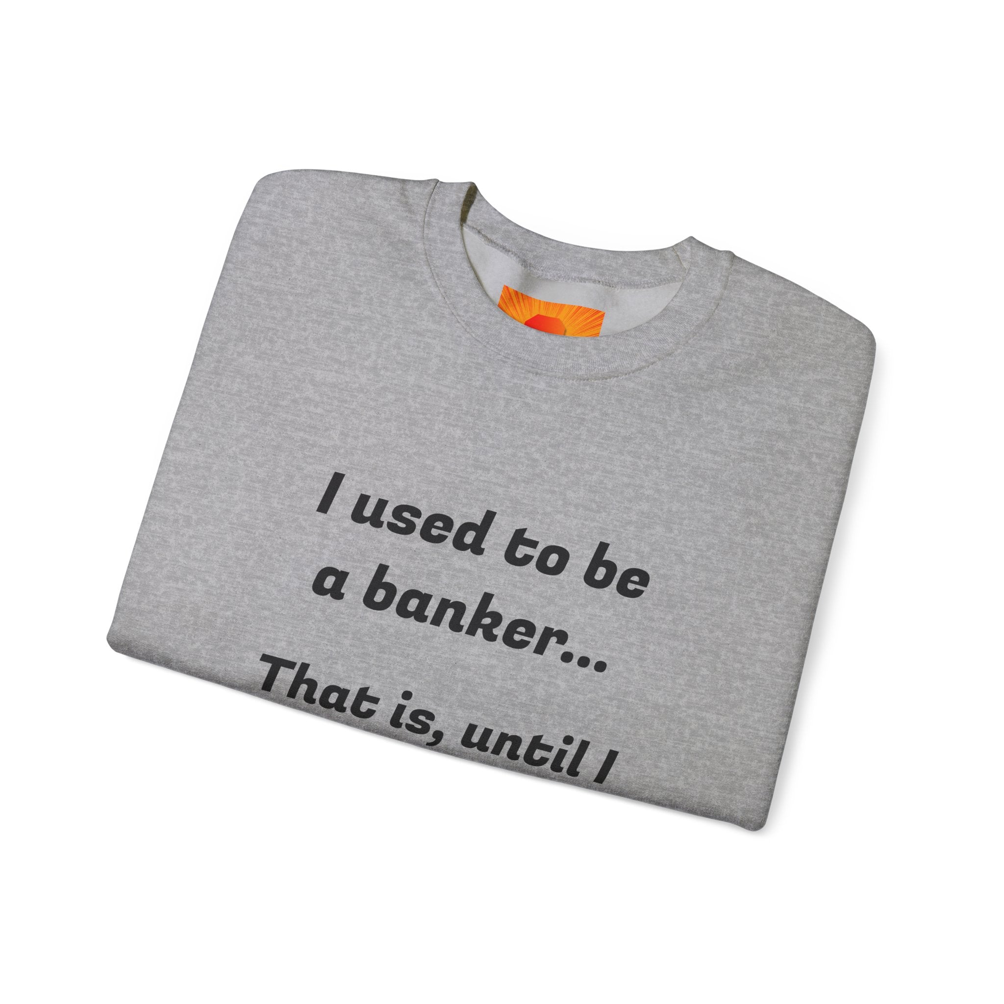 Banker Joke Sweatshirt — "I used to be a banker... That is, until I lost interet."
