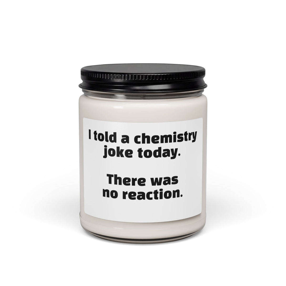 Chemistry Joke Soy Candle - "I told a chemistry joke today. There was no reaction." 9oz Scented Jar