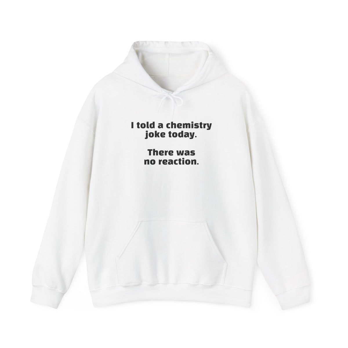 Chemistry Joke Hoodie – "I told a chemistry joke today. There was no reaction." Funny Science Sweatshirt