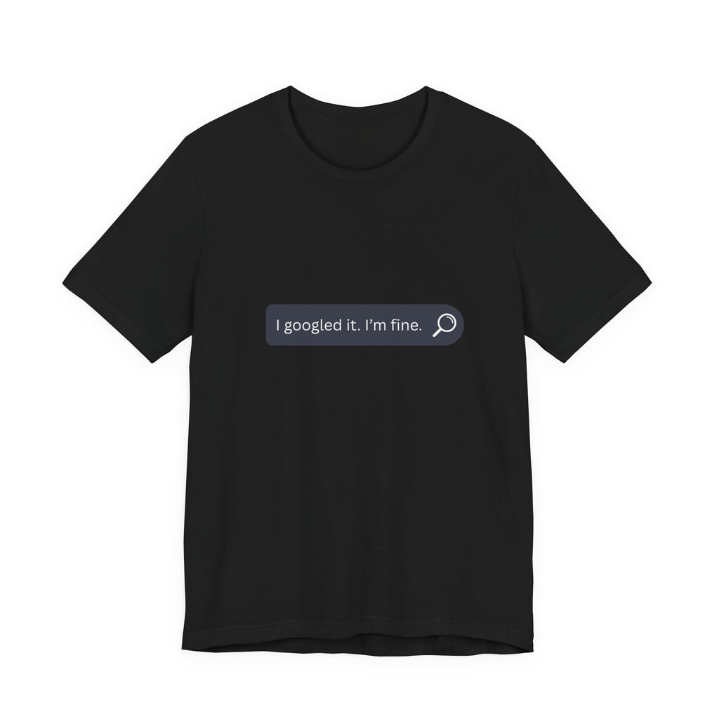 Search Bar Graphic Tee — "I googled it. I'm fine."