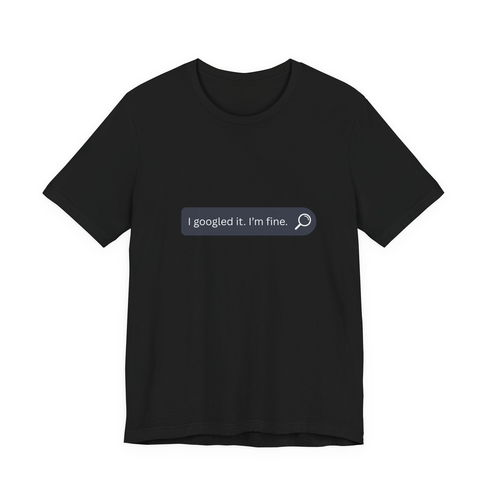 Search Bar Graphic Tee — "I googled it. I'm fine."