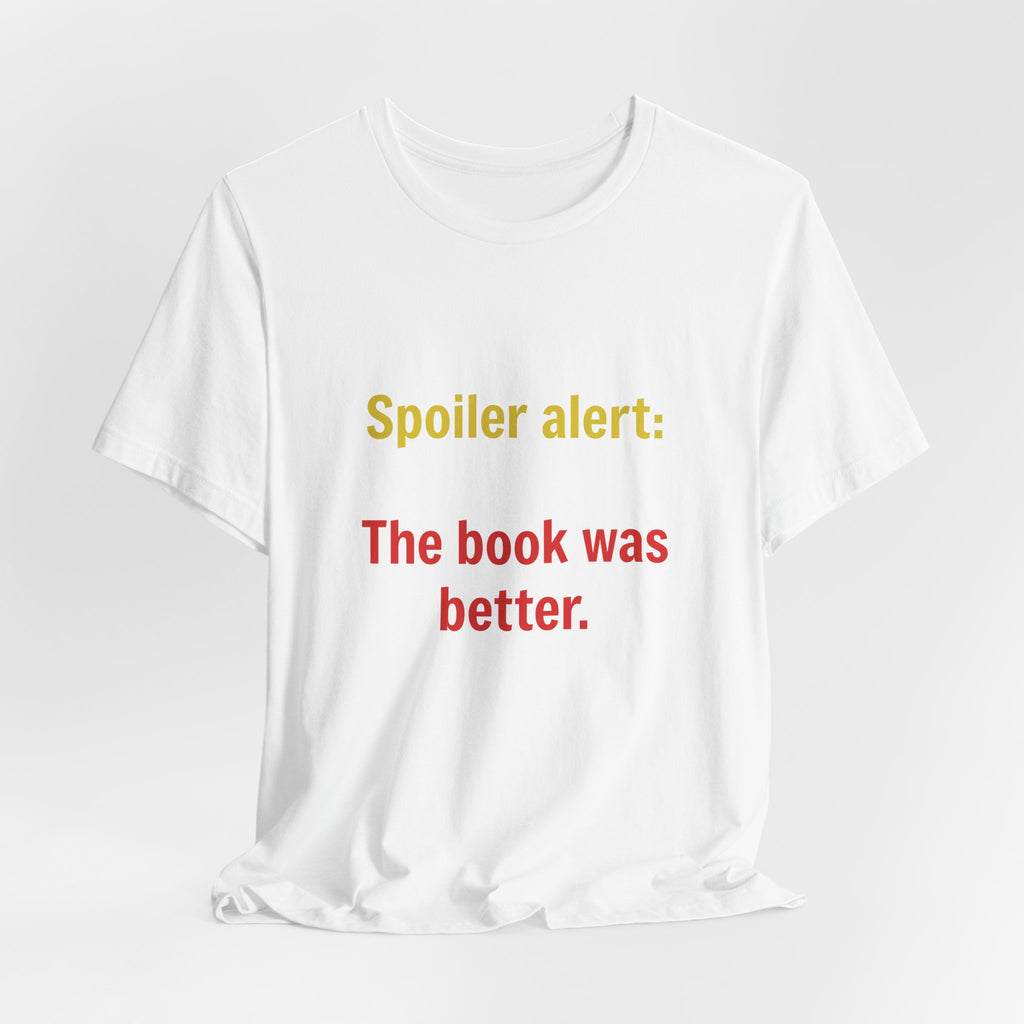 T-Shirt — "Spoiler Alert: The Book Was Better." Literary Reader Tee